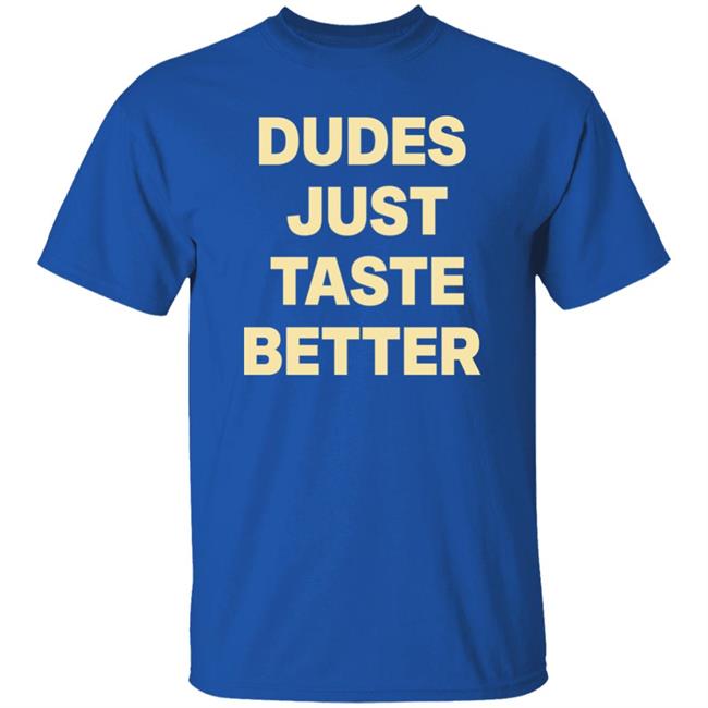 Dudes Just Taste Better Shirt Giftedbros