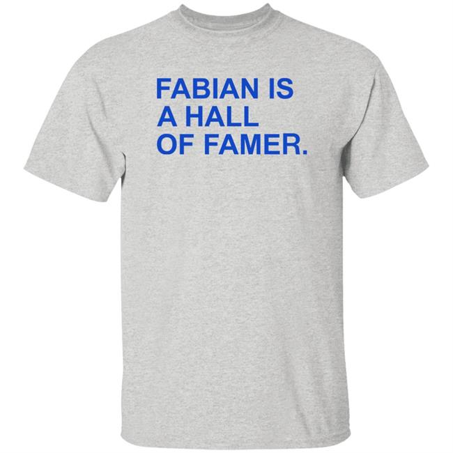 Obvious Shirts Store Fabian Is A Hall Of Famer Shirt Fabian Is A Hall Of Famer Shirt Obvious Shirts Store