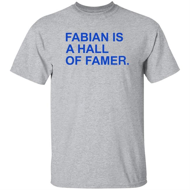 Obvious Shirts Store Fabian Is A Hall Of Famer Shirt Fabian Is A Hall Of Famer Shirt Obvious Shirts Store