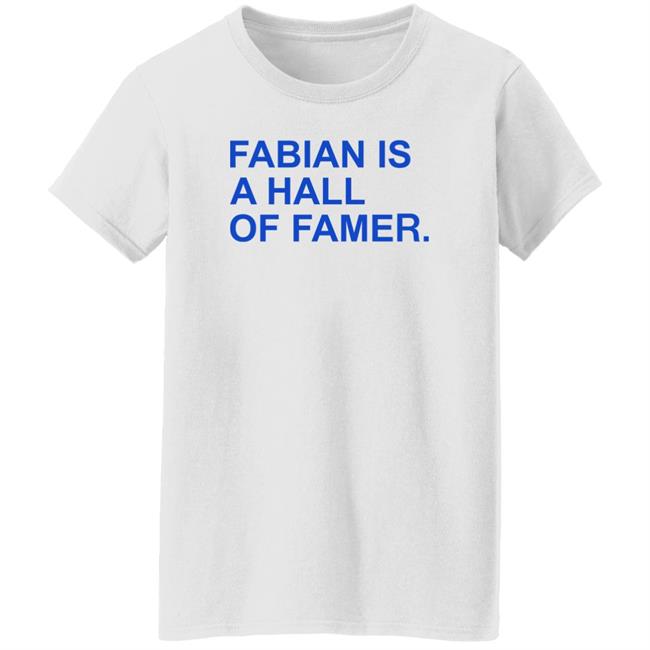 Obvious Shirts Store Fabian Is A Hall Of Famer Shirt Obvious Shirts Store Fabian Is A Hall Of Famer Shirt