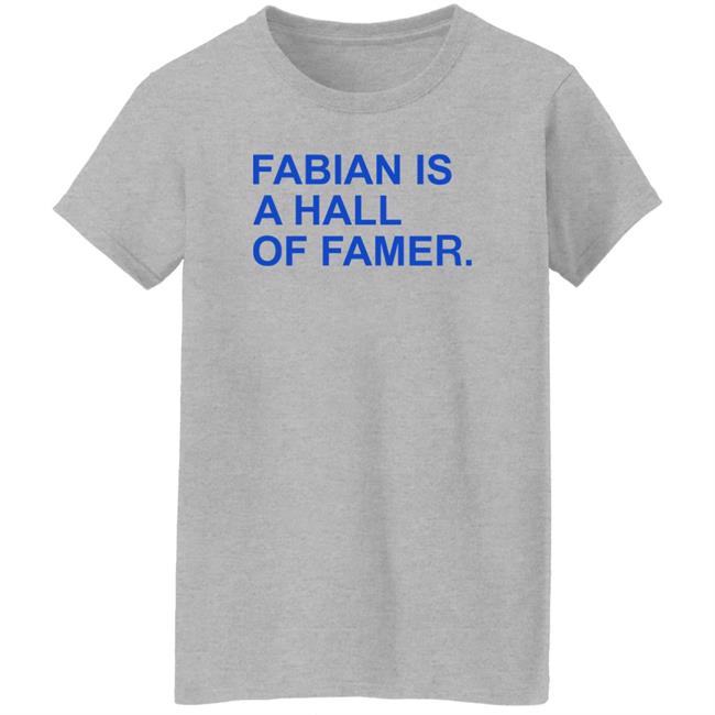 Obvious Shirts Store Fabian Is A Hall Of Famer Shirt Obvious Shirts Store Fabian Is A Hall Of Famer Shirt