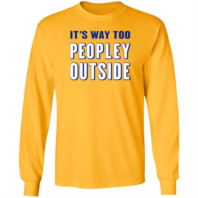 Patrick Pearce It's Way Too Peopley Outside Shirt It's Way Too Peopley Outside Shirt Patrick Pearce