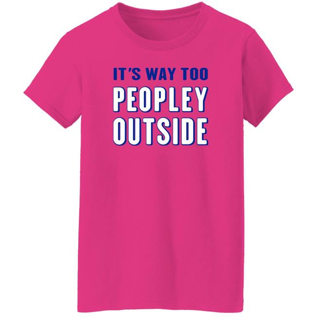 Patrick Pearce It's Way Too Peopley Outside Shirt It's Way Too Peopley Outside Shirt Patrick Pearce