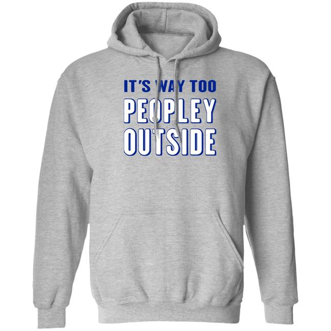Patrick Pearce It's Way Too Peopley Outside Shirt It's Way Too Peopley Outside Shirt Patrick Pearce