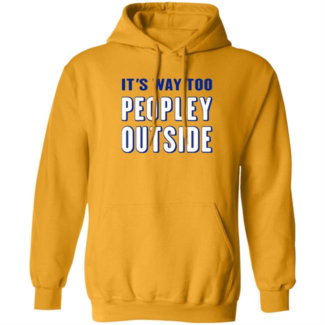 Patrick Pearce It's Way Too Peopley Outside Shirt Patrick Pearce It's Way Too Peopley Outside Shirt