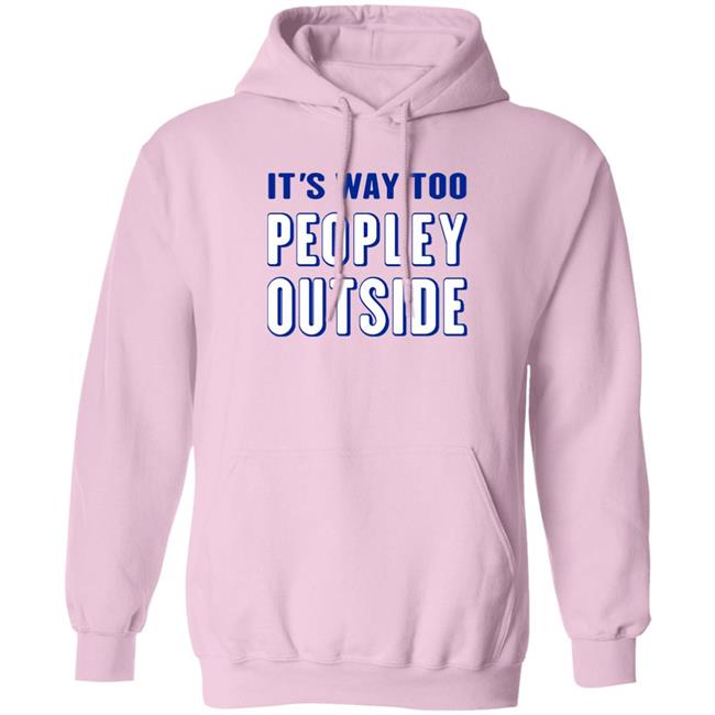 Patrick Pearce It's Way Too Peopley Outside Shirt It's Way Too Peopley Outside Shirt Patrick Pearce