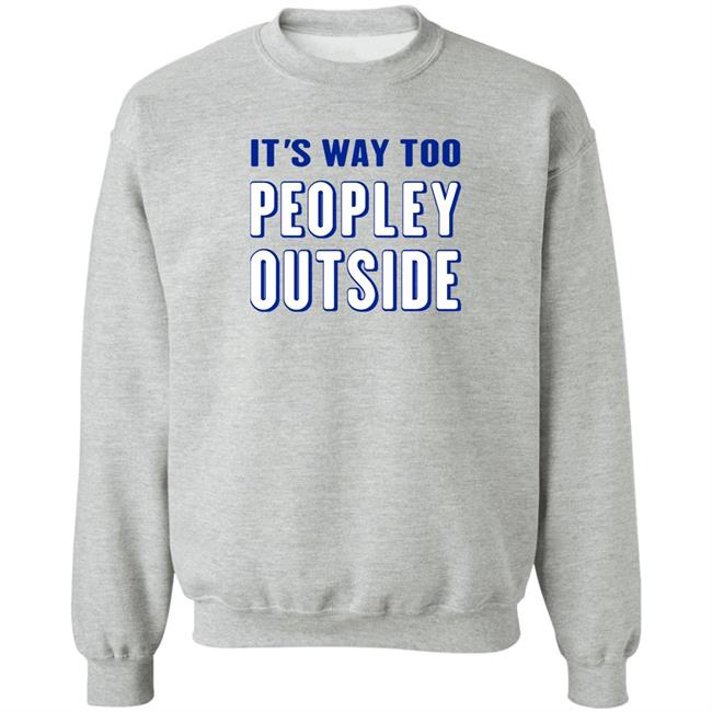 Patrick Pearce It's Way Too Peopley Outside Shirt Patrick Pearce It's Way Too Peopley Outside Shirt