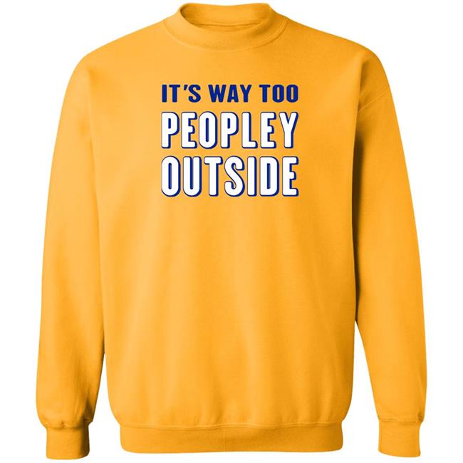Patrick Pearce It's Way Too Peopley Outside Shirt Patrick Pearce It's Way Too Peopley Outside Shirt