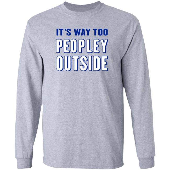 Patrick Pearce It's Way Too Peopley Outside Shirt It's Way Too Peopley Outside Shirt Patrick Pearce