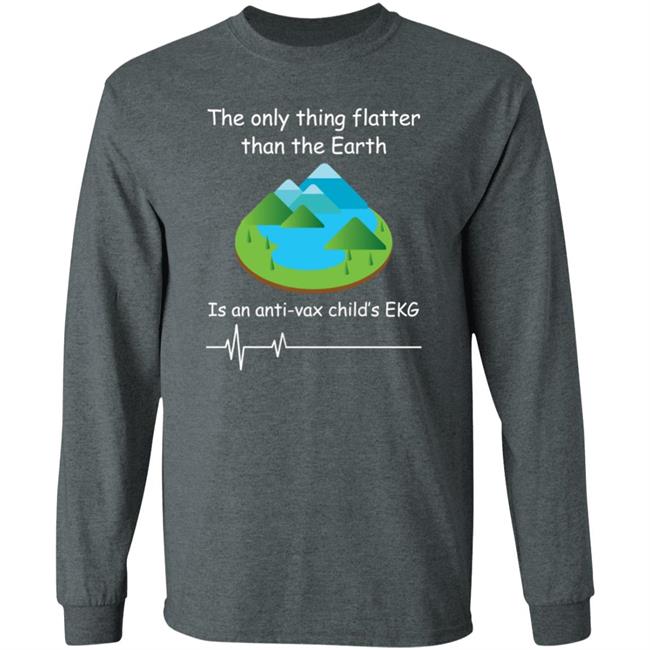 Shirts With Threatening Auras The Only Thing Flatter Than The Earth Is An Anti Vax Child's Ekg Shirt Shirts With Threatening Auras The Only Thing Flatter Than The Earth Is An Anti Vax Child's Ekg Shirt