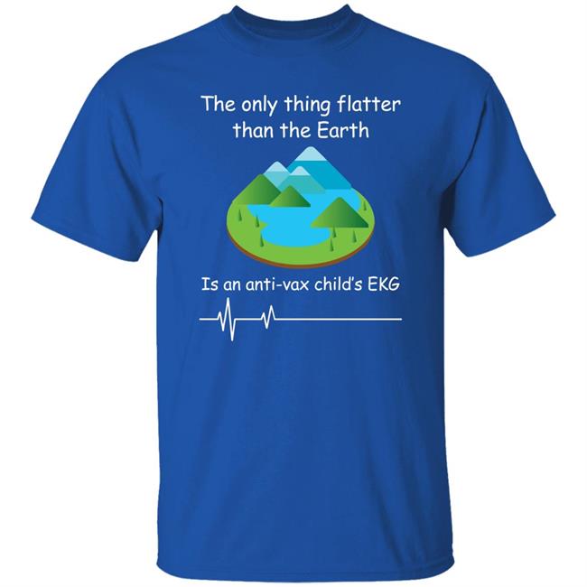 Shirts With Threatening Auras The Only Thing Flatter Than The Earth Is An Anti Vax Child's Ekg Shirt Shirts With Threatening Auras The Only Thing Flatter Than The Earth Is An Anti Vax Child's Ekg Shirt