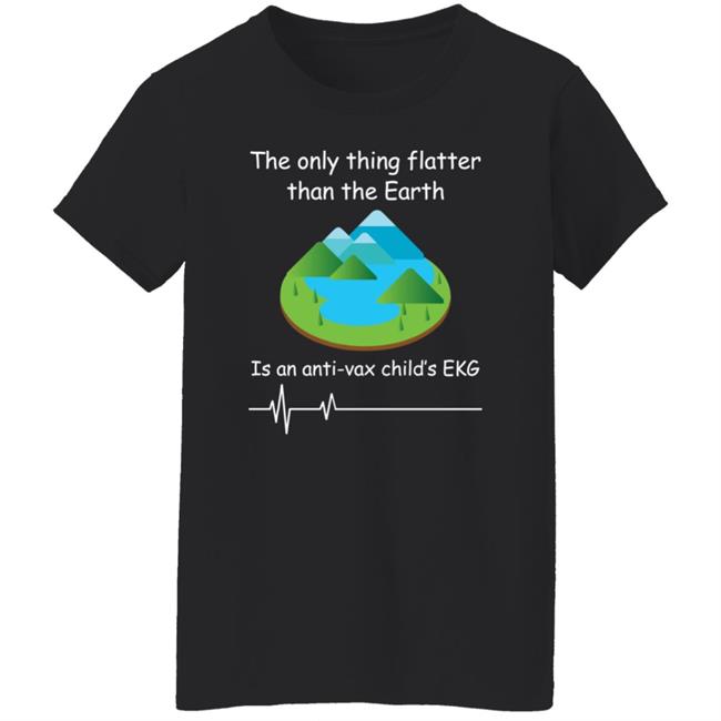 Shirts With Threatening Auras The Only Thing Flatter Than The Earth Is An Anti Vax Child's Ekg Shirt Shirts With Threatening Auras The Only Thing Flatter Than The Earth Is An Anti Vax Child's Ekg Shirt