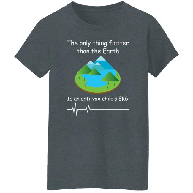 Shirts With Threatening Auras The Only Thing Flatter Than The Earth Is An Anti Vax Child's Ekg Shirt Shirts With Threatening Auras The Only Thing Flatter Than The Earth Is An Anti Vax Child's Ekg Shirt