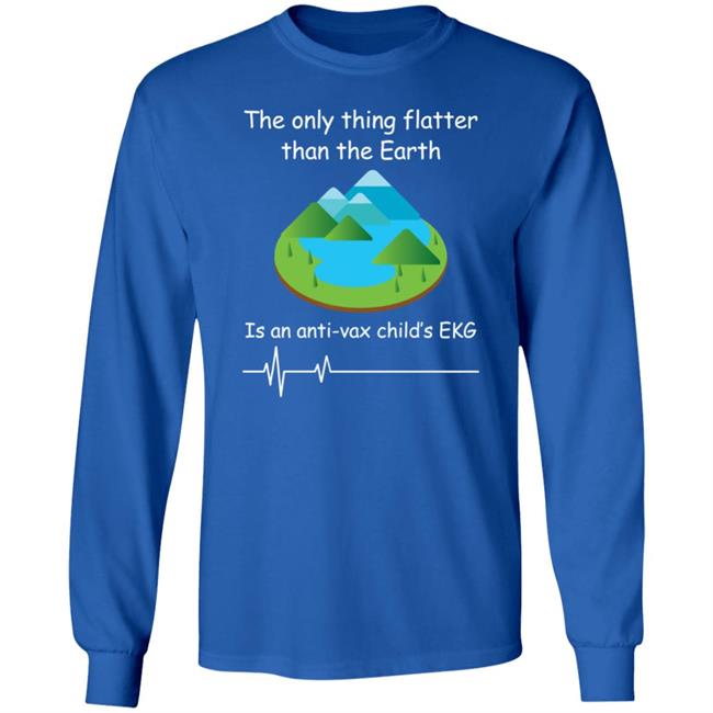 Shirts With Threatening Auras The Only Thing Flatter Than The Earth Is An Anti Vax Child's Ekg Shirt Shirts With Threatening Auras The Only Thing Flatter Than The Earth Is An Anti Vax Child's Ekg Shirt