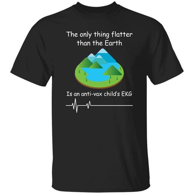 Shirts With Threatening Auras The Only Thing Flatter Than The Earth Is An Anti Vax Child's Ekg Shirt Shirts With Threatening Auras The Only Thing Flatter Than The Earth Is An Anti Vax Child's Ekg Shirt