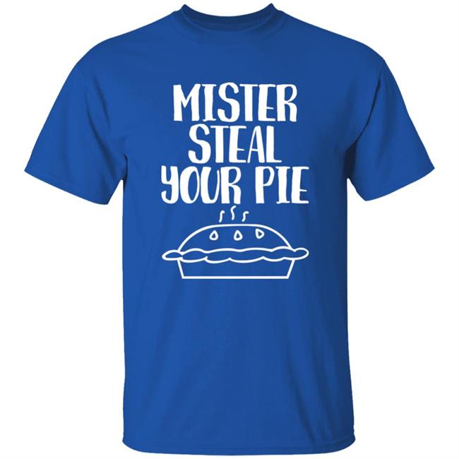 Steal Your Pie Shirt Your Part Crooked Get Into It Boopsalot Mister