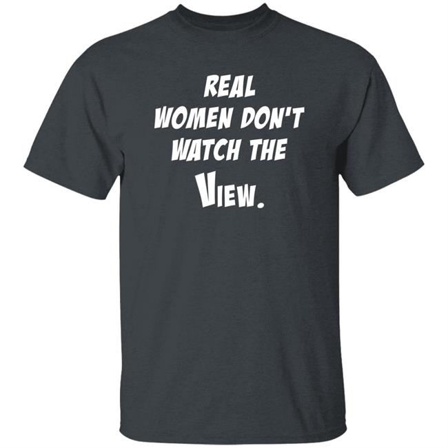 Helen Henning Real Women Don't Watch The View Shirt Real Women Don't Watch The View Shirt Helen Henning