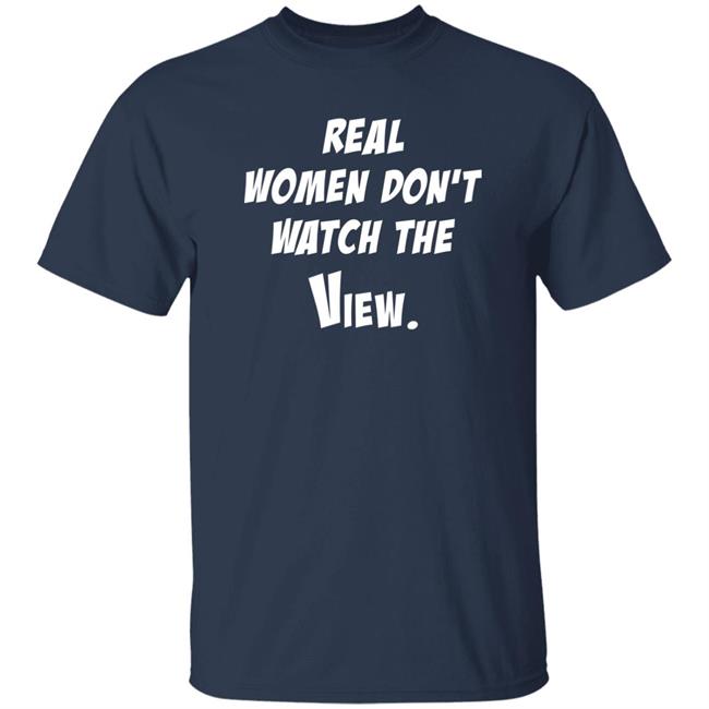 Helen Henning Real Women Don't Watch The View Shirt Real Women Don't Watch The View Shirt Helen Henning