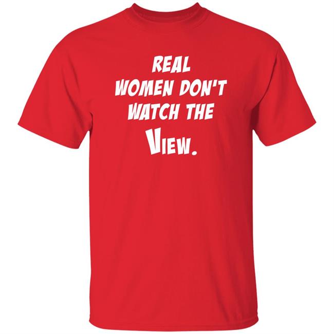 Real Women Don't Watch The View Shirt Helen Henning