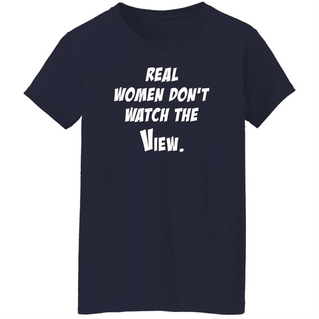 Helen Henning Real Women Don't Watch The View Shirt Real Women Don't Watch The View Shirt Helen Henning