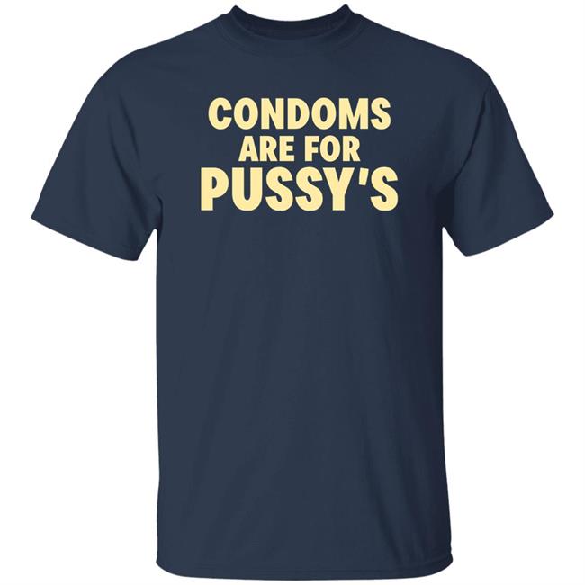 Brandon Buckingham Condoms Are For Pussy's Shirt Condoms Are For Pussy's Shirt Brandon Buckingham