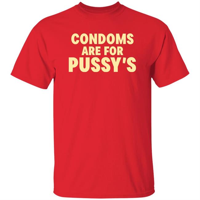Brandon Buckingham Condoms Are For Pussy's Shirt Condoms Are For Pussy's Shirt Brandon Buckingham