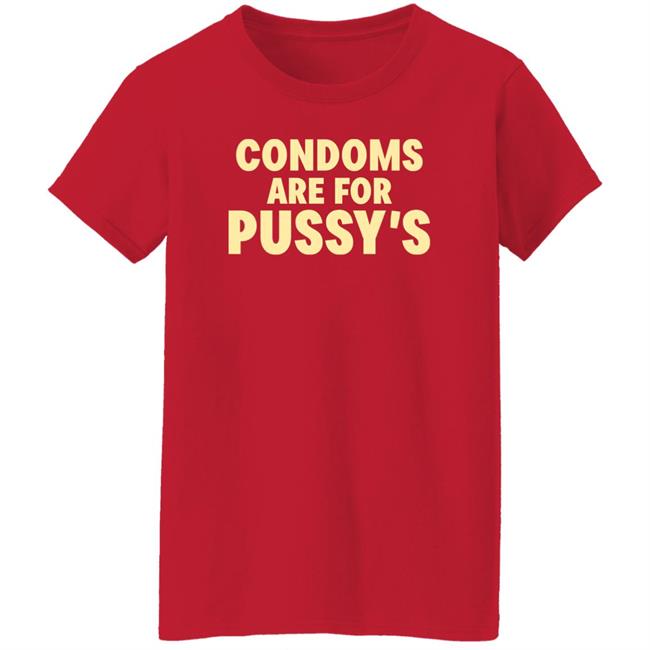 Brandon Buckingham Condoms Are For Pussy's Shirt Condoms Are For Pussy's Shirt Brandon Buckingham