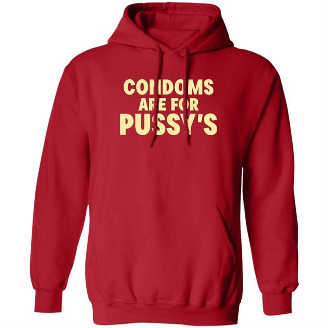 Brandon Buckingham Condoms Are For Pussy's Shirt Brandon Buckingham Condoms Are For Pussy's Shirt