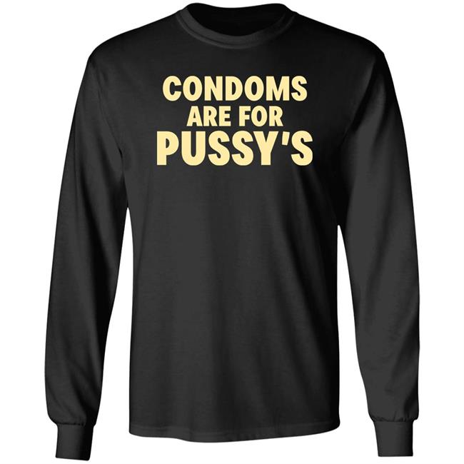 Brandon Buckingham Condoms Are For Pussy's Shirt Brandon Buckingham Condoms Are For Pussy's Shirt