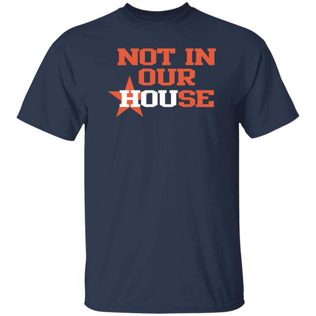 Houston Astros Not In Our House Shirt