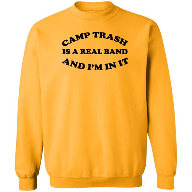 Camps Trash Band Store Camps Trash Is A Real Band And I'm In It Shirt Camps Trash Is A Real Band And I'm In It Shirt Camps Trash Band Store