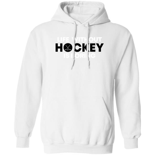 Everything Hockey Merch Life Without Hockey Is Boring Shirt