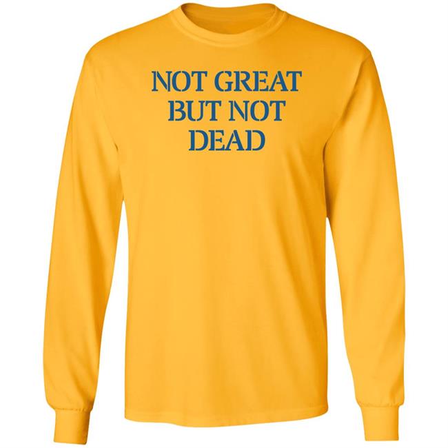 Eric Smith Not Great But Not Dead Shirt Not Great But Not Dead Shirt Eric Smith