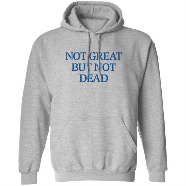 Eric Smith Not Great But Not Dead Shirt Not Great But Not Dead Shirt Eric Smith