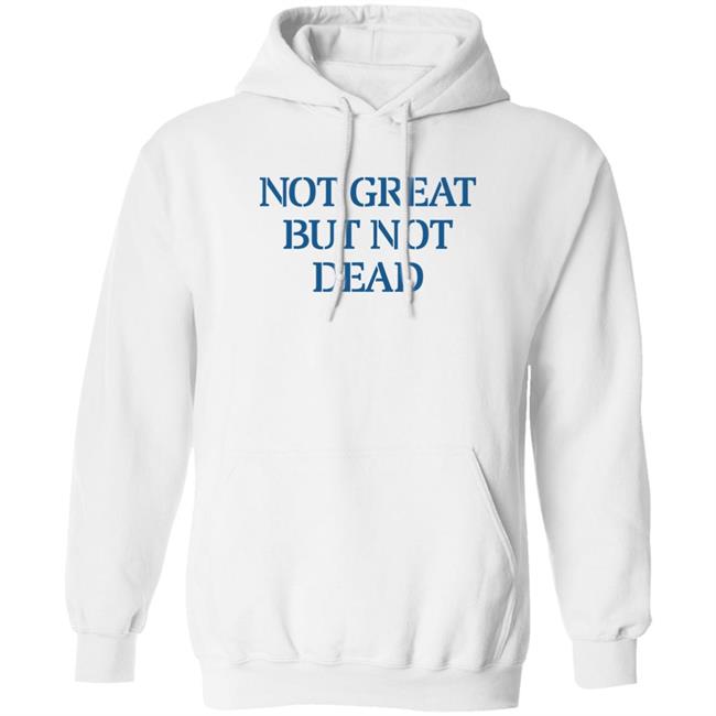 Eric Smith Not Great But Not Dead Shirt Not Great But Not Dead Shirt Eric Smith