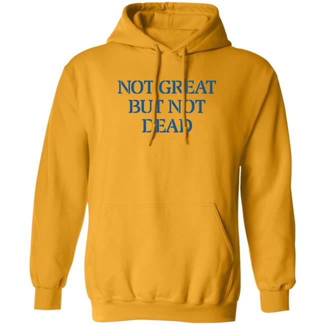 Eric Smith Not Great But Not Dead Shirt Not Great But Not Dead Shirt Eric Smith