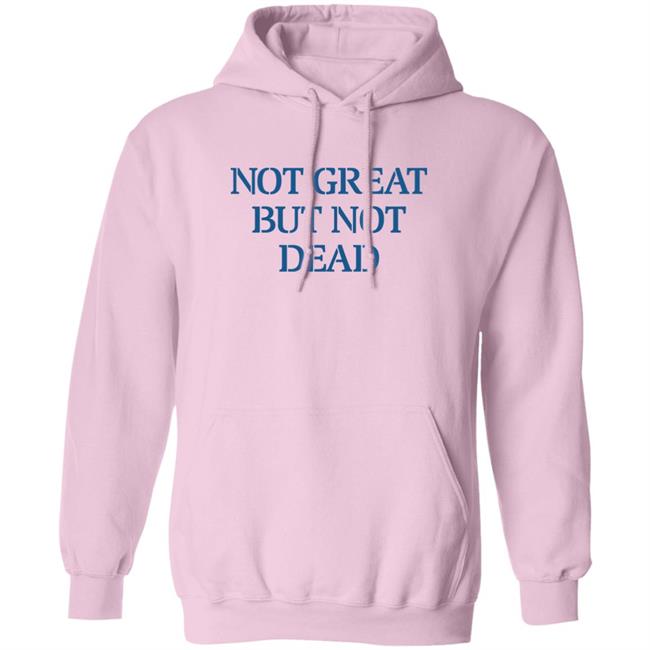 Eric Smith Not Great But Not Dead Shirt Not Great But Not Dead Shirt Eric Smith
