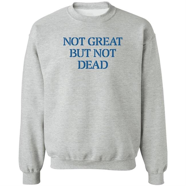 Eric Smith Not Great But Not Dead Shirt Not Great But Not Dead Shirt Eric Smith