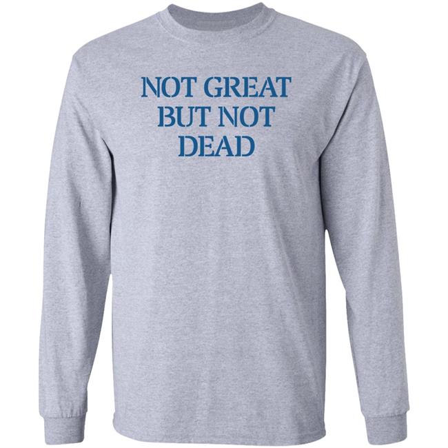 Eric Smith Not Great But Not Dead Shirt Not Great But Not Dead Shirt Eric Smith