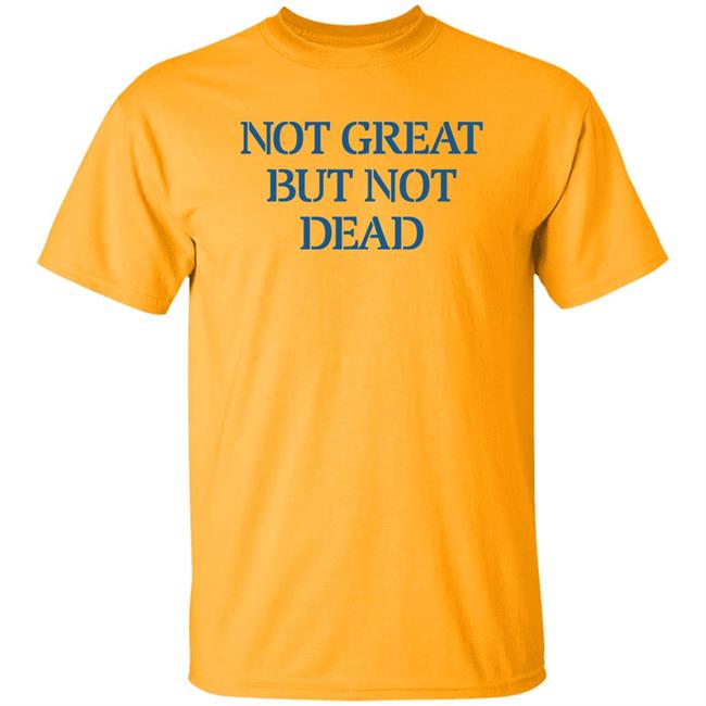 Eric Smith Not Great But Not Dead Shirt Eric Smith Not Great But Not Dead Shirt
