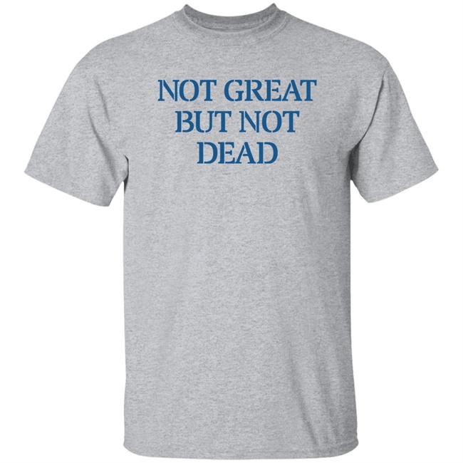 Eric Smith Not Great But Not Dead Shirt Eric Smith Not Great But Not Dead Shirt