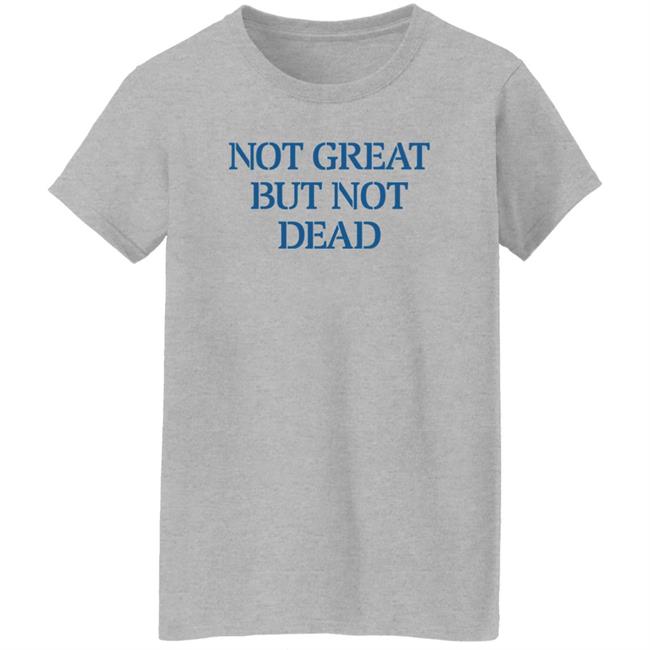 Eric Smith Not Great But Not Dead Shirt Eric Smith Not Great But Not Dead Shirt