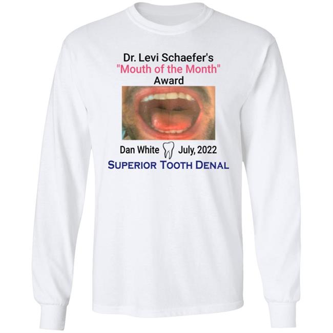 Dr Levi Schaefer's Mouth Of The Month Award Dan White Shirt Mouth Of The Month Award Dan White July 2022 Superior Tooth Dental Shirt