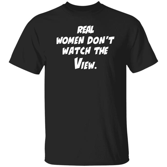 Theoriginalvandydeb4trump Real Women Don't Watch The View Shirt Real Women Don't Watch The View Shirt Theoriginalvandydeb4trump