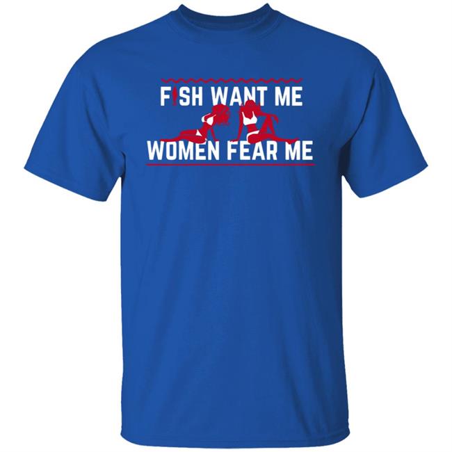 Fish Want Me Women Fear Me Shirt Posts To Show To A Small Victorian Child