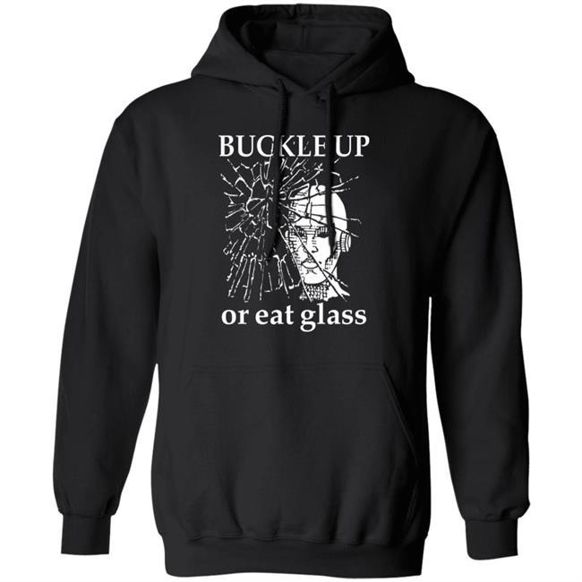 Shirts With Threatening Auras Buckle Up Or Eat Glass Shirt Buckle Up Or Eat Glass Shirt Shirts With Threatening Auras