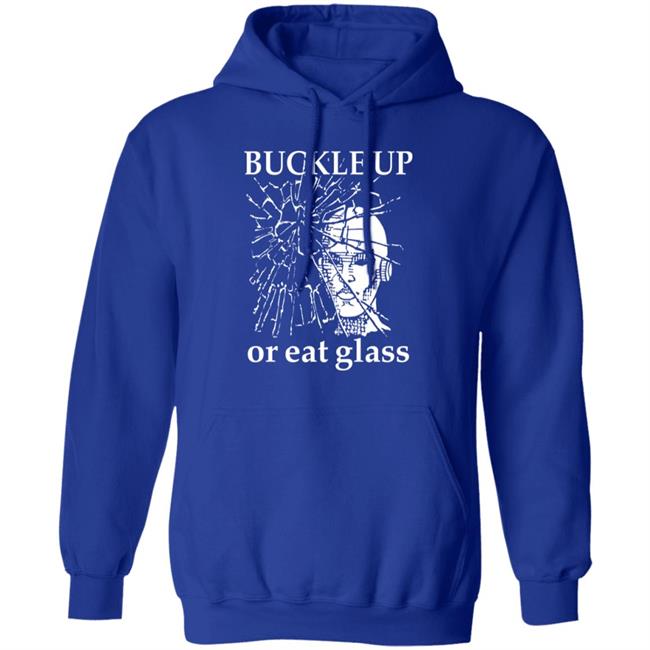 Shirts With Threatening Auras Buckle Up Or Eat Glass Shirt Buckle Up Or Eat Glass Shirt Shirts With Threatening Auras