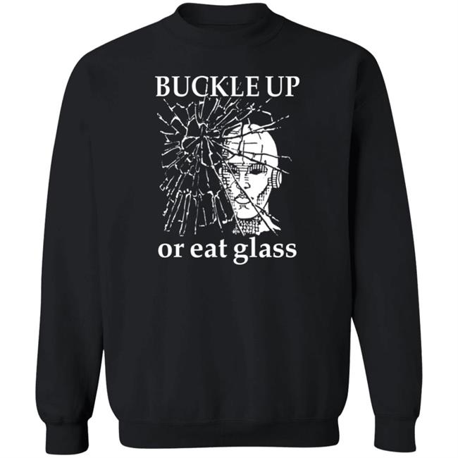 Shirts With Threatening Auras Buckle Up Or Eat Glass Shirt Buckle Up Or Eat Glass Shirt Shirts With Threatening Auras