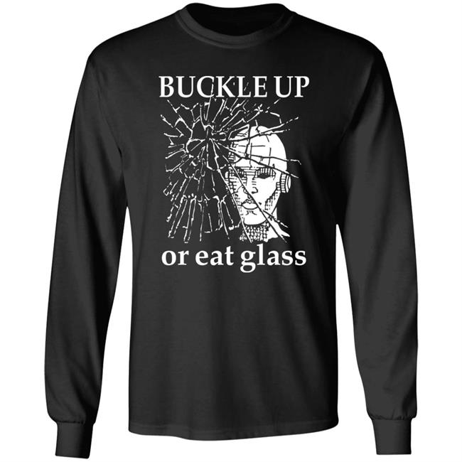 Shirts With Threatening Auras Buckle Up Or Eat Glass Shirt Shirts With Threatening Auras Buckle Up Or Eat Glass Shirt