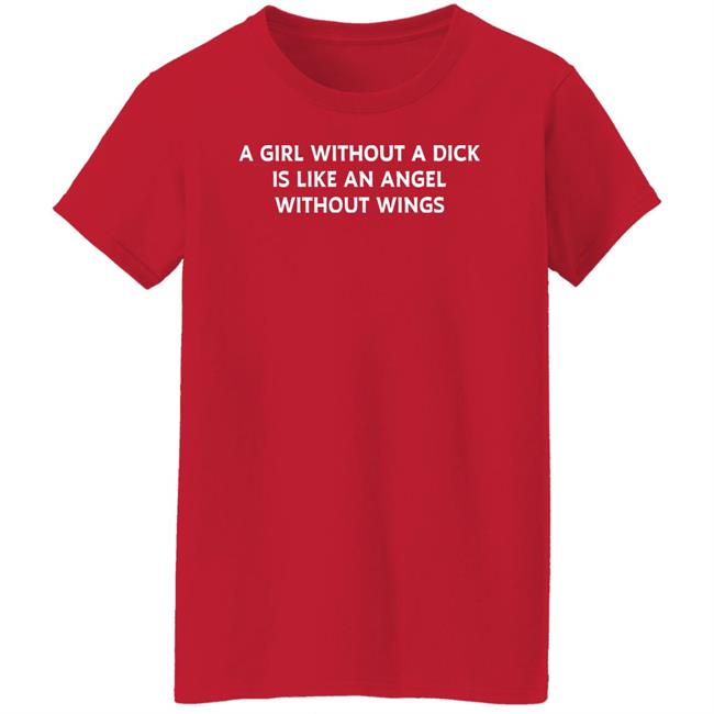 Jesse James Keitel A Girl Without A Dick Is Like An Angel Without Wings Shirt